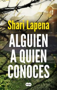 «Alguien a quien conoces» de Shari Lapena y Suma de Letras